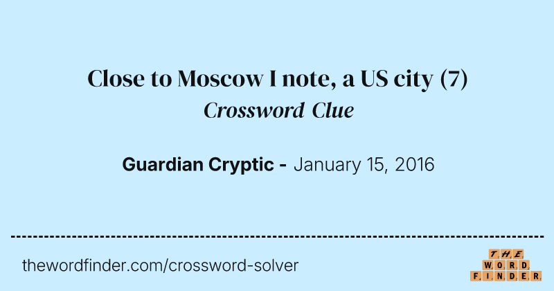 Close to Moscow I note, a US city crossword clue image