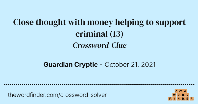 Close thought with money helping to support criminal crossword clue image