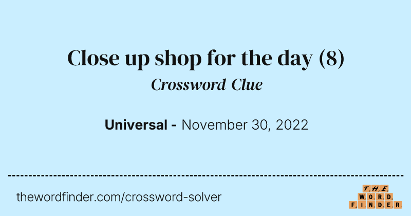 Close up shop for the day crossword clue image