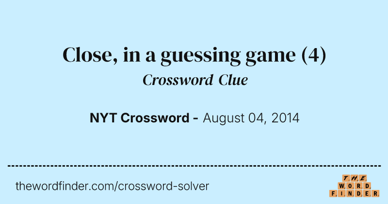 Close, in a guessing game crossword clue image