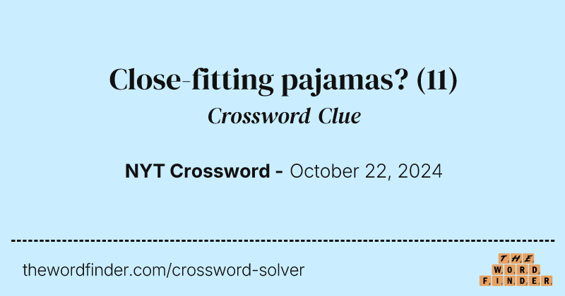 Close-fitting pajamas? crossword clue image