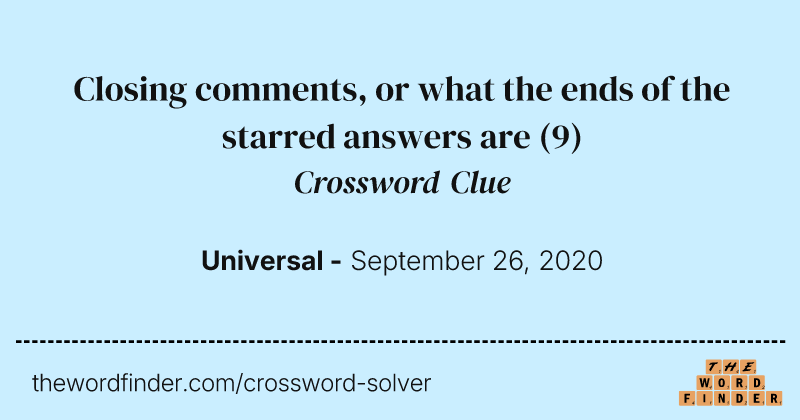 Closing comments, or what the ends of the starred answers are crossword clue image
