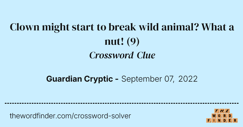 Clown might start to break wild animal? What a nut! crossword clue image