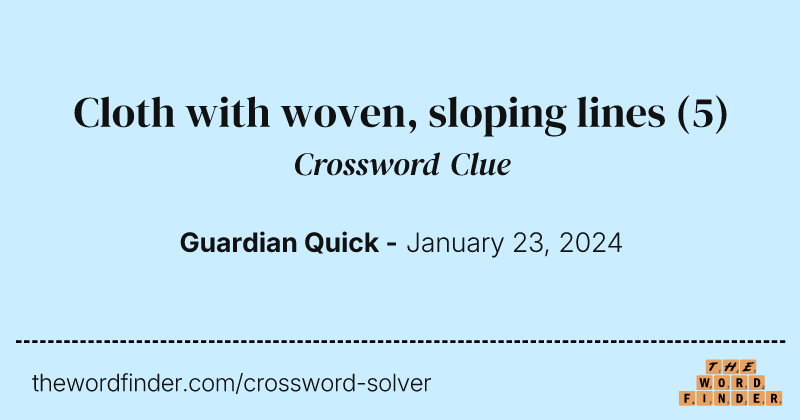 Cloth with woven, sloping lines crossword clue image