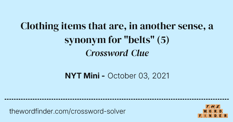 Clothing items that are, in another sense, a synonym for "belts" crossword clue image