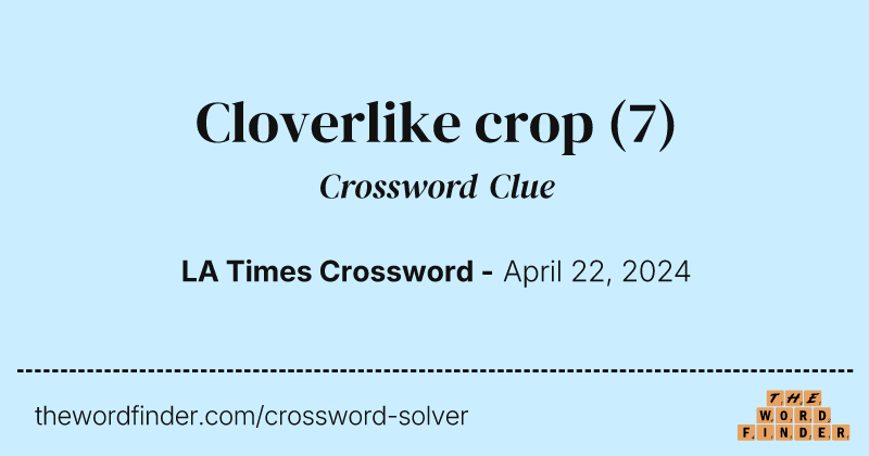 Cloverlike crop crossword clue image