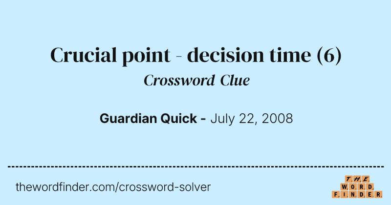Crucial point - decision time crossword clue image