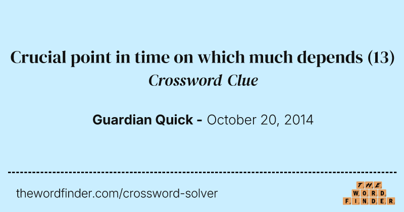 Crucial point in time on which much depends crossword clue image