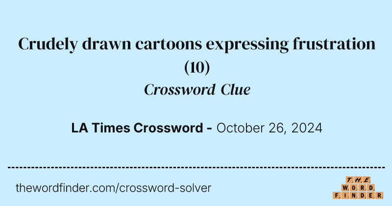 Crudely drawn cartoons expressing frustration crossword clue image