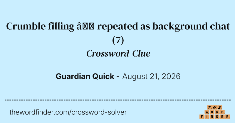 Crumble filling – repeated as background chat crossword clue image