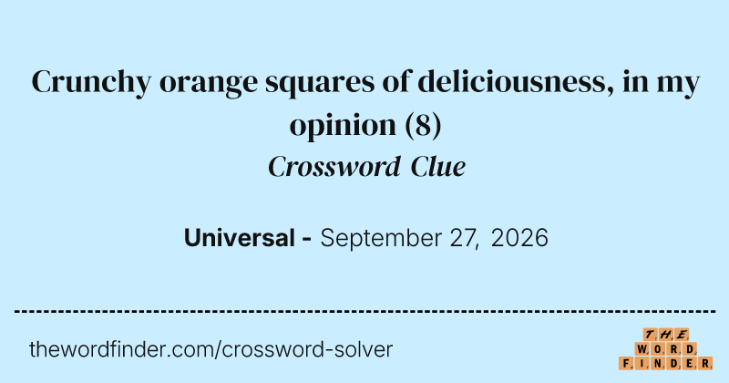 Crunchy orange squares of deliciousness, in my opinion crossword clue image