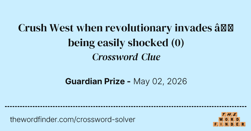 Crush West when revolutionary invades – being easily shocked crossword clue image
