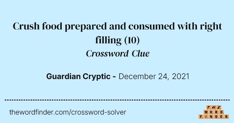 Crush food prepared and consumed with right filling crossword clue image