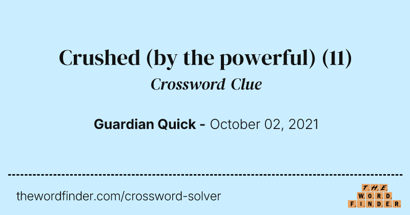 Crushed (by the powerful) crossword clue image