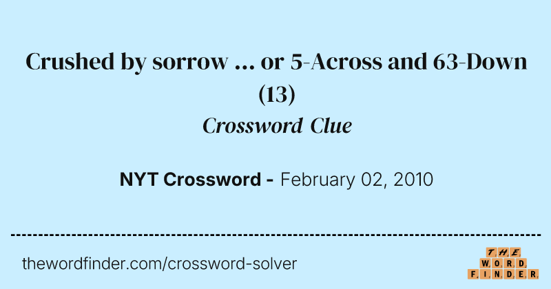 Crushed by sorrow ... or 5-Across and 63-Down crossword clue image