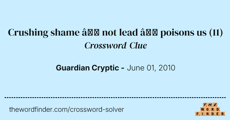 Crushing shame — not lead — poisons us crossword clue image