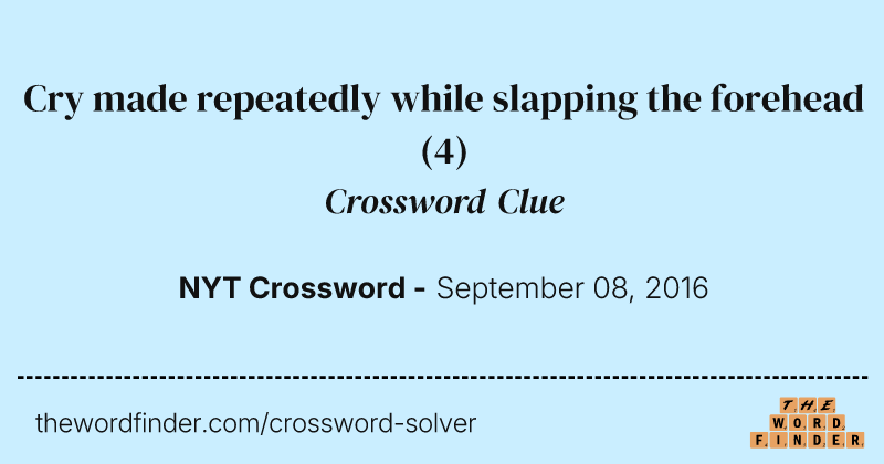 Cry made repeatedly while slapping the forehead crossword clue image
