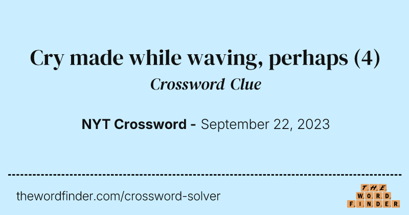Cry made while waving, perhaps crossword clue image