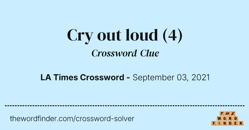 Cry out loud crossword clue image