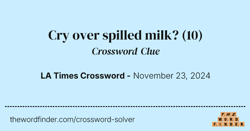 Cry over spilled milk? crossword clue image