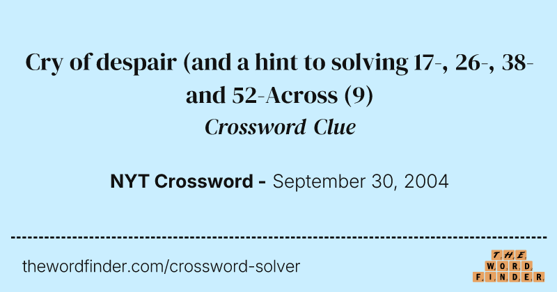 Cry of despair (and a hint to solving 17-, 26-, 38- and 52-Across crossword clue image
