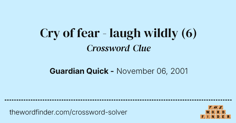 Cry of fear - laugh wildly crossword clue image