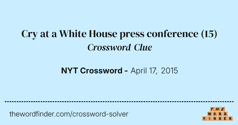Cry at a White House press conference crossword clue image