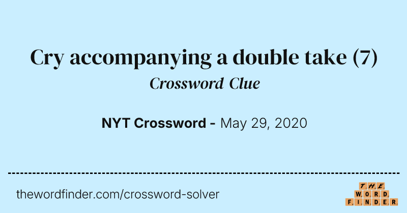 Cry accompanying a double take crossword clue image