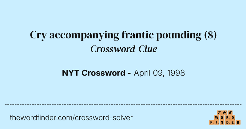Cry accompanying frantic pounding crossword clue image