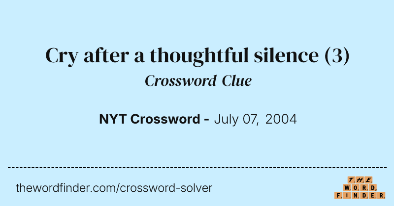 Cry after a thoughtful silence crossword clue image