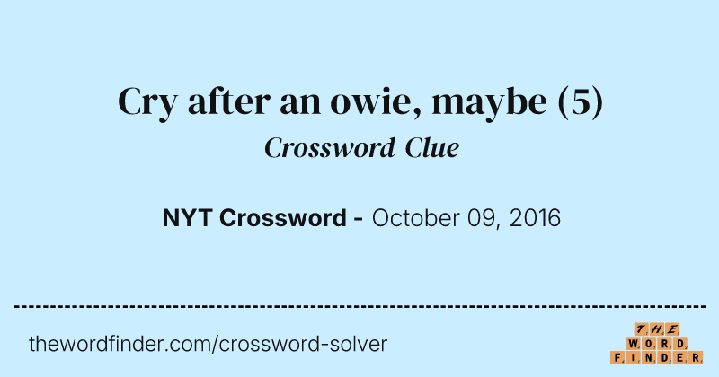 Cry after an owie, maybe crossword clue image