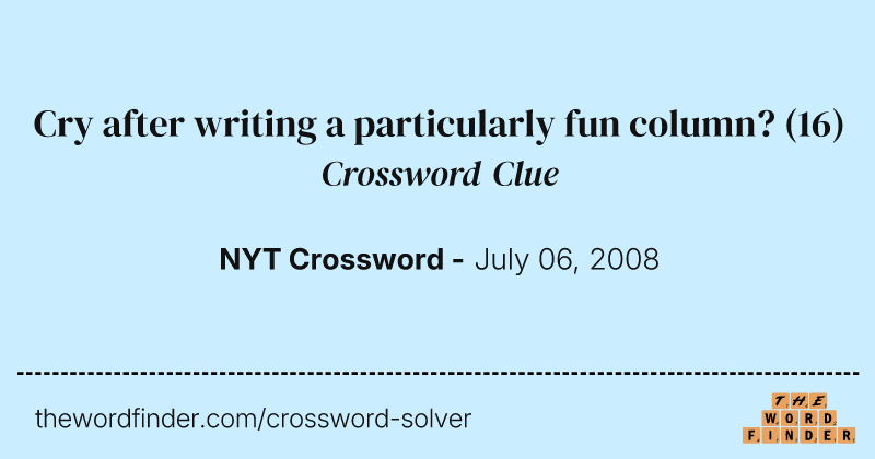 Cry after writing a particularly fun column? crossword clue image