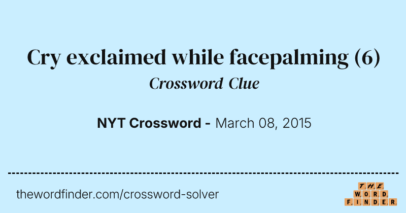 Cry exclaimed while facepalming crossword clue image