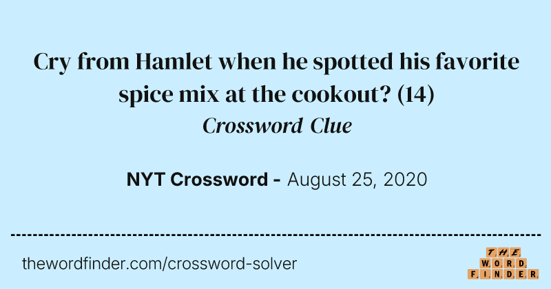 Cry from Hamlet when he spotted his favorite spice mix at the cookout? crossword clue image