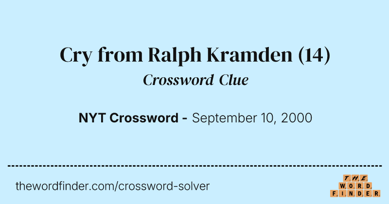 Cry from Ralph Kramden crossword clue image