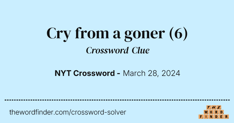 Cry from a goner crossword clue image