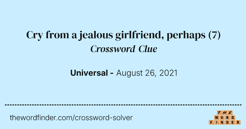 Cry from a jealous girlfriend, perhaps crossword clue image