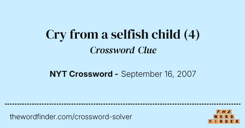 Cry from a selfish child crossword clue image