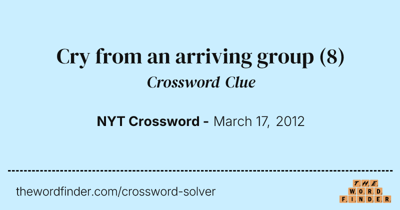 Cry from an arriving group crossword clue image