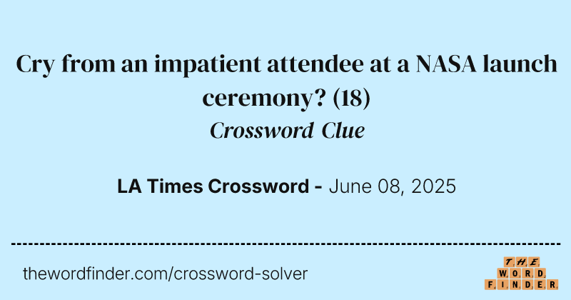 Cry from an impatient attendee at a NASA launch ceremony? crossword clue image