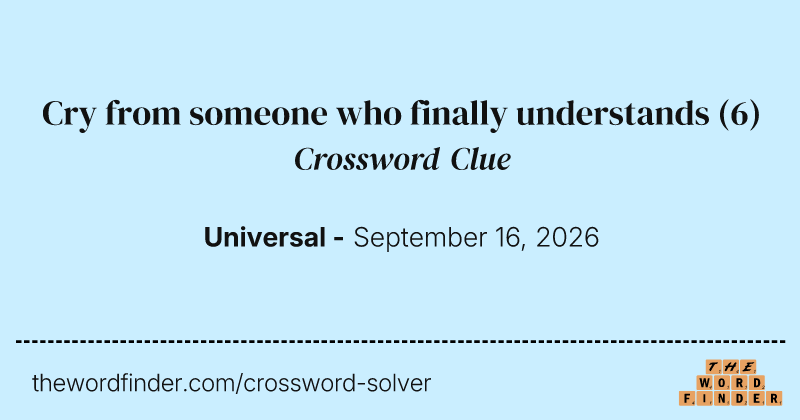 Cry from someone who finally understands crossword clue image
