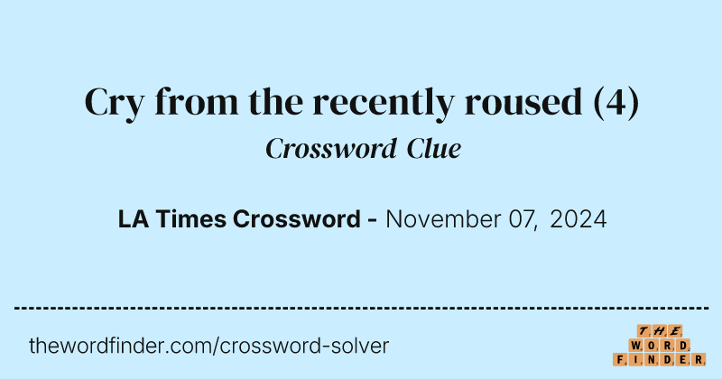 Cry from the recently roused crossword clue image