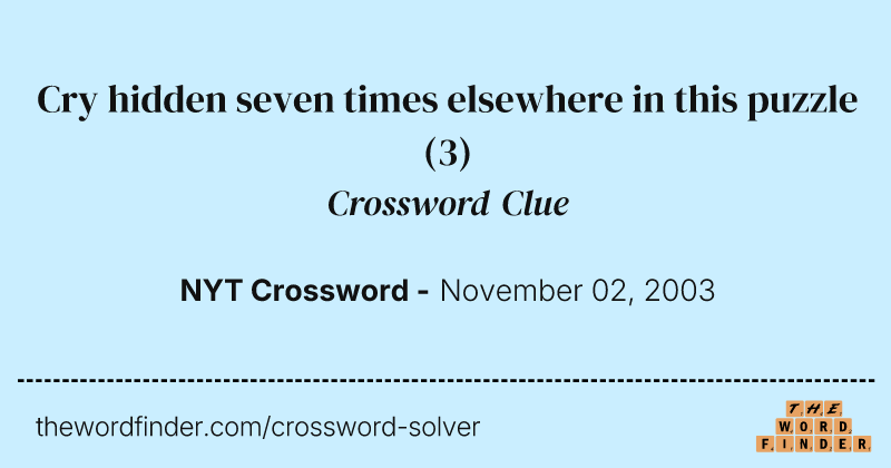 Cry hidden seven times elsewhere in this puzzle crossword clue image