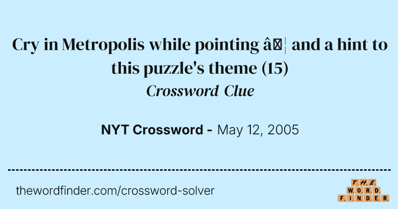 Cry in Metropolis while pointing … and a hint to this puzzle's theme crossword clue image