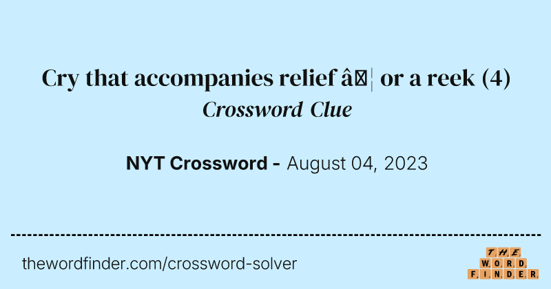 Cry that accompanies relief … or a reek crossword clue image