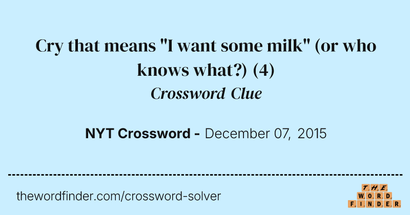 Cry that means "I want some milk" (or who knows what?) crossword clue image