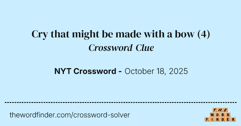 Cry that might be made with a bow crossword clue image