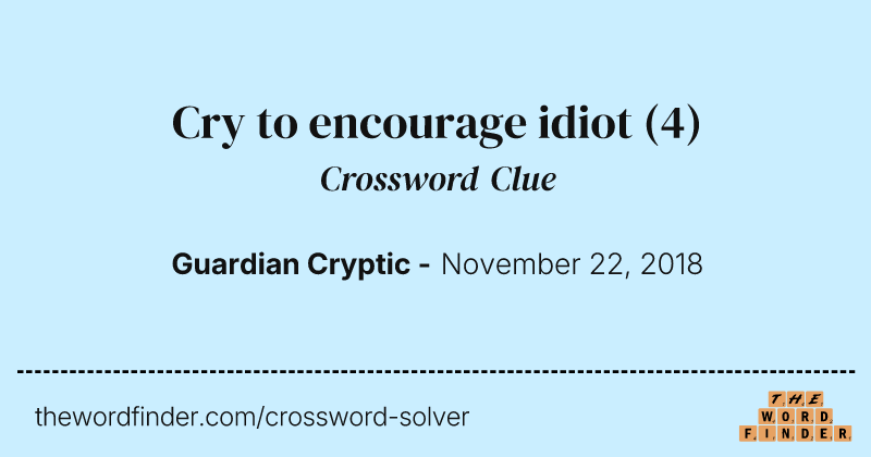 Cry to encourage idiot crossword clue image