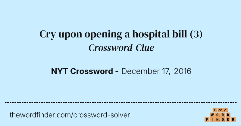 Cry upon opening a hospital bill crossword clue image