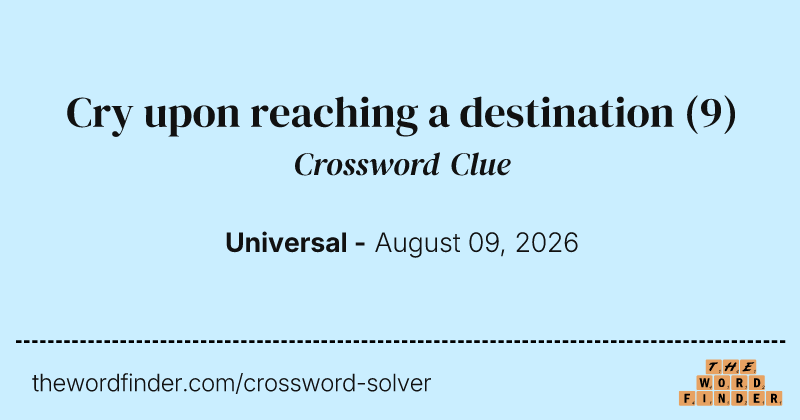 Cry upon reaching a destination crossword clue image
